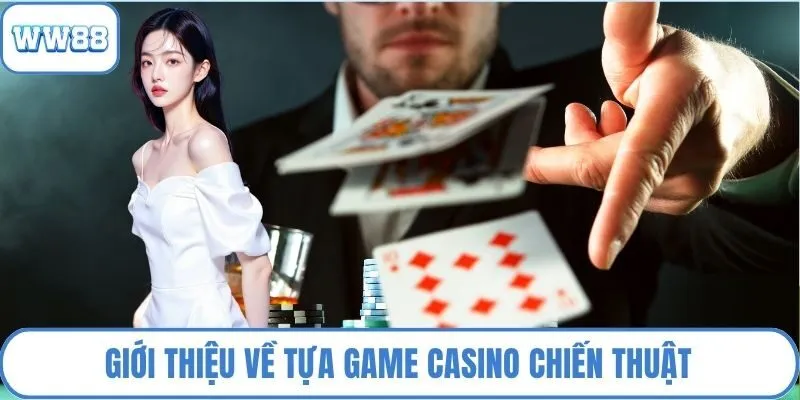 Giới thiệu về tựa game casino chiến thuật