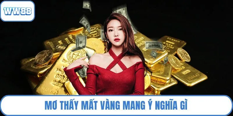 Mơ thấy mất vàng mang ý nghĩa gì