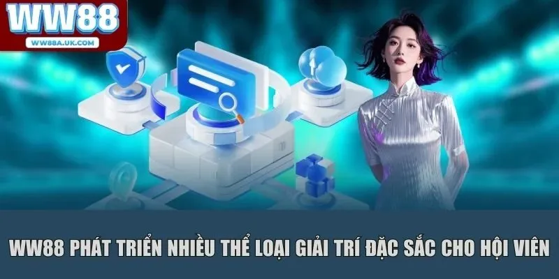 WW88 phát triển nhiều thể loại giải trí đặc sắc cho hội viên